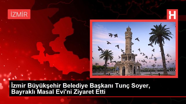 İzmir Büyükşehir Belediye Başkanı Tunç Soyer, Bayraklı Masal Evi'ni Ziyaret Etti