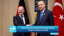 Rencontre entre Scholz et Erdogan à Berlin malgré critiques sur Israël