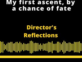 Director's Reflections | My first ascent, by a chance of fate