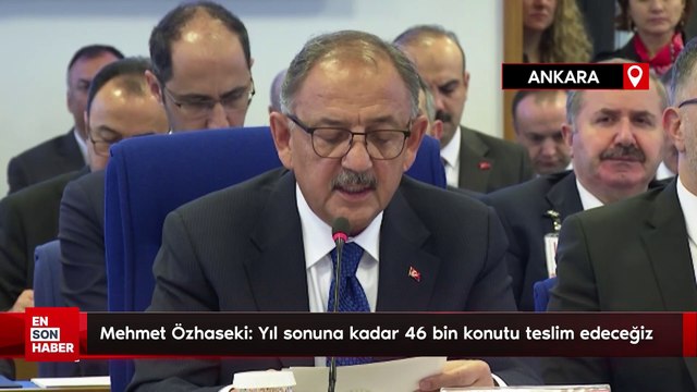 Mehmet Özhaseki: Yıl sonuna kadar 46 bin konutu teslim edeceğiz