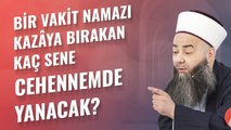 Bir Vakit Namazı Kazâya Bırakan Kaç Sene Cehennemde Yanacak?