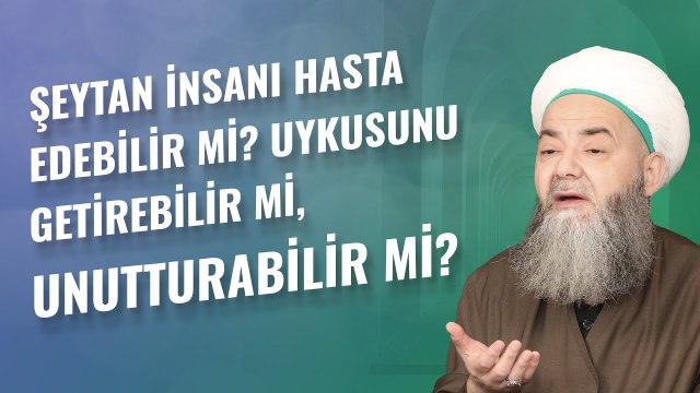 Şeytan İnsanı Hasta Edebilir mi? Uykusunu Getirebilir mi, Unutturabilir mi?