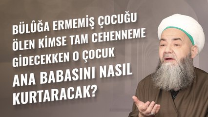 Bülûğa Ermemiş Çocuğu Ölen Kimse Tam Cehenneme Gidecekken O Çocuk Ana Babasını Nasıl Kurtaracak?