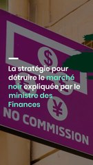 La stratégie pour détruire le marché noir expliquée par le ministre des Finances