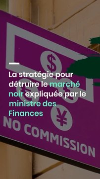La stratégie pour détruire le marché noir expliquée par le ministre des Finances