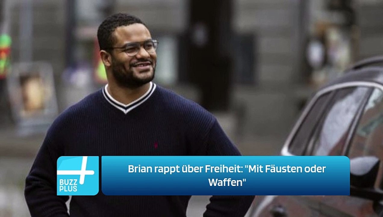 Brian rappt über Freiheit: 'Mit Fäusten oder Waffen'