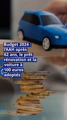 Budget 2024 : l’AAH après 62 ans, le prêt rénovation et la voiture à 100 euros adoptés