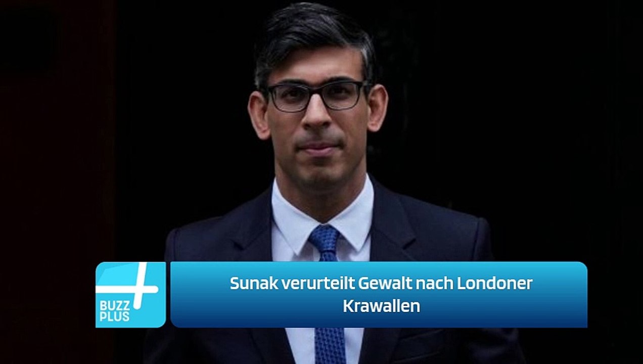 Sunak verurteilt Gewalt nach Londoner Krawallen