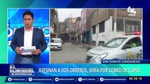 SJL: obreros asesinados habrían estado involucrados en el cobro de cupos de una empresa constructora