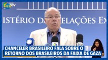 VIDEO CHANCELER FALA SOBRE O RETORNO DOS BRASILEIROS DA FAIXA DE GAZA