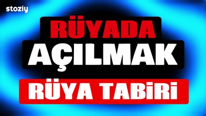 Rüyada Açılmak Rüya Tabiri Rüya Yorumu