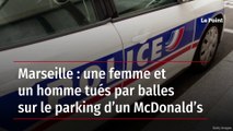 Marseille - une femme et un homme tués par balles sur le parking d’un McDonald’s