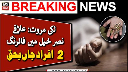  : Firing in Nasr Khel area, 2 people died