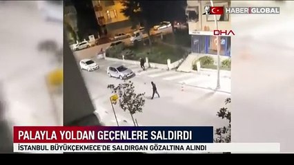 İstanbul'da dehşet anları: Palayla önüne gelene saldırdı