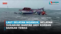 Laut Selatan Ngamuk, Nelayan Sukabumi Banyak Jadi Korban Bahkan Tewas