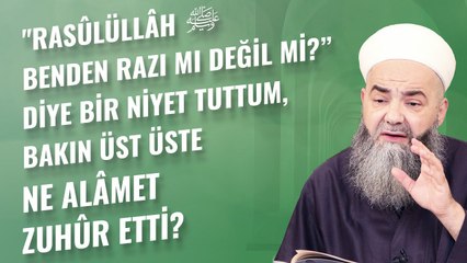 "Rasûlüllâh ﷺ Benden Razı mı Değil mi?” Diye Bir Niyet Tuttum, Bakın Üst Üste Ne Alâmet Zuhûr Etti?
