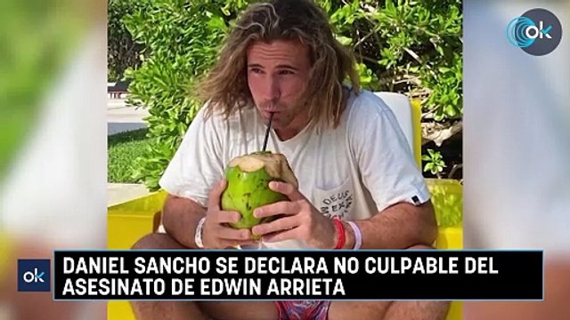 Daniel Sancho se declara no culpable del asesinato de Edwin Arrieta