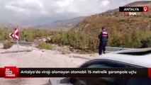 Antalya'da virajı alamayan otomobil 15 metrelik şarampole uçtu