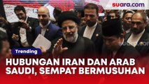 Hubungan Iran dan Arab Saudi, Sempat Bermusuhan Kini Ebrahim Raeisi ke Riyadh Demi Palestina