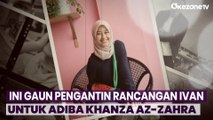 Ivan Gunawan Bocorkan Gaun Pengantin Adiba Khanza Az-Zahra, yang akan Menikah dengan Egy Maulana Vikri