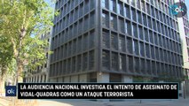 La Audiencia Nacional investiga el intento de asesinato de Vidal-Quadras como un ataque terrorista