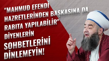 "Mahmud Efendi Hazretlerinden Başkasına da Rabıta Yapılabilir" Diyenlerin Sohbetlerini Dinlemeyin!
