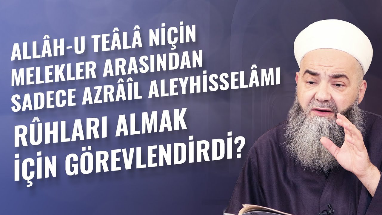 Allâh-u Teâlâ Niçin Melekler Arasından Sadece Azrâîl Aleyhisselâmı Rûhları Almak İçin Görevlendirdi?