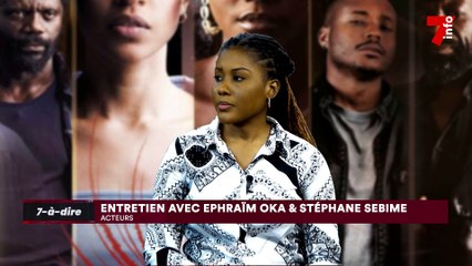 Tải video: 7-à-dire | Entretien avec Ephraim Oka et Stéphane Sebime, acteurs