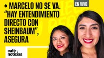 #EnVivo| #CaféYNoticias | MARCELO NO SE VA. “Hay entendimiento directo con Claudia”, dice
