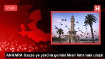 ANKARA Gazze ye yardım gemisi Mısır limanına ulaştı