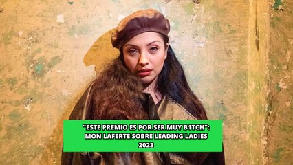 "Este premio es por ser muy b1tch": Mon Laferte sobre Leading Ladies 2023