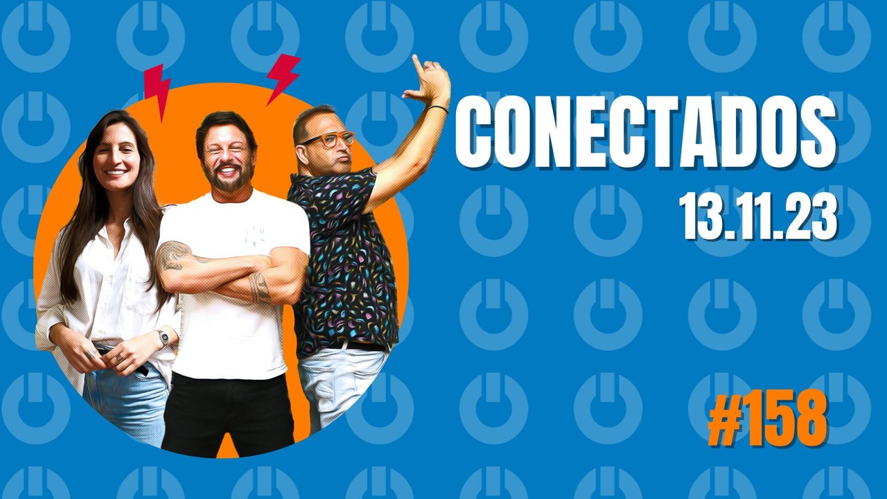 Conectados #158- 13/11/2023