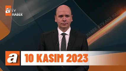 atv Ana Haber | 10 Kasım 2023
