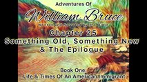 Adventures Of William Bruce _THE FINALE_ (Chapter 25 & the Epilogue), Book One_ American Immigrant (1)
