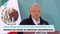AMLO acusa mala fe de Karla Quintana en el manejo del censo de personas desaparecidas
