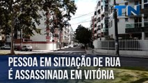 Pessoa em situação de rua é assassinada em Vitória