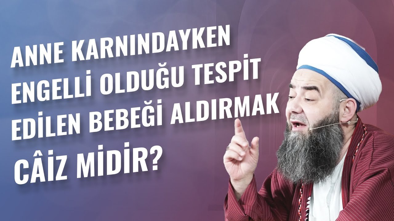 Anne Karnındayken Engelli Olduğu Tespit Edilen Bebeği Aldırmak Câiz midir?