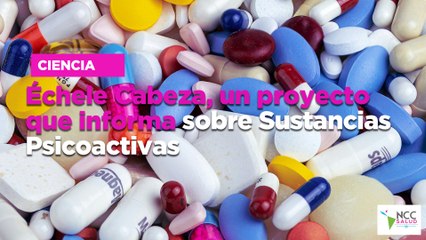 Échele Cabeza, un proyecto que informa sobre Sustancias Psicoactivas