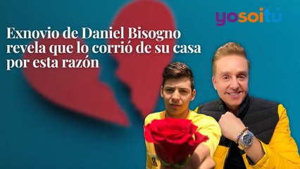 Exnovio de Daniel Bisogno revela que lo corrió de su casa por esta razón