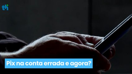 Pix na conta errada e agora?