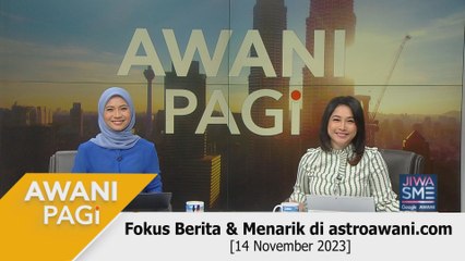 AWANI Pagi: Berita tumpuan & menarik di astroawani.com [14 November 2023]