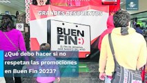 Esto es lo que debes hacer si no te respetan las ofertas en Buen Fin 2023