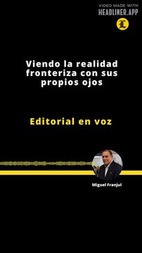 EDITORIAL | VIENDO LA REALIDAD FRONTERIZA CON SUS OJOS PROPIOS OJOS