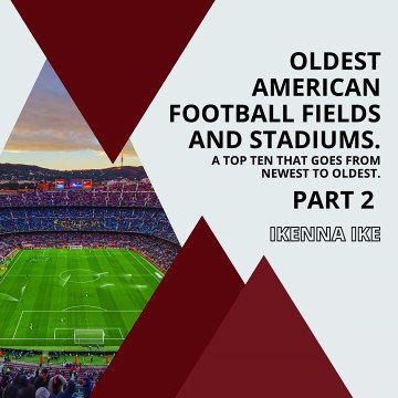 | IKENNA IKE | OLDEST AMERICAN FOOTBALL FIELDS AND STADIUMS: FRANKLIN FIELD (PART 2) (@IKENNAIKE)