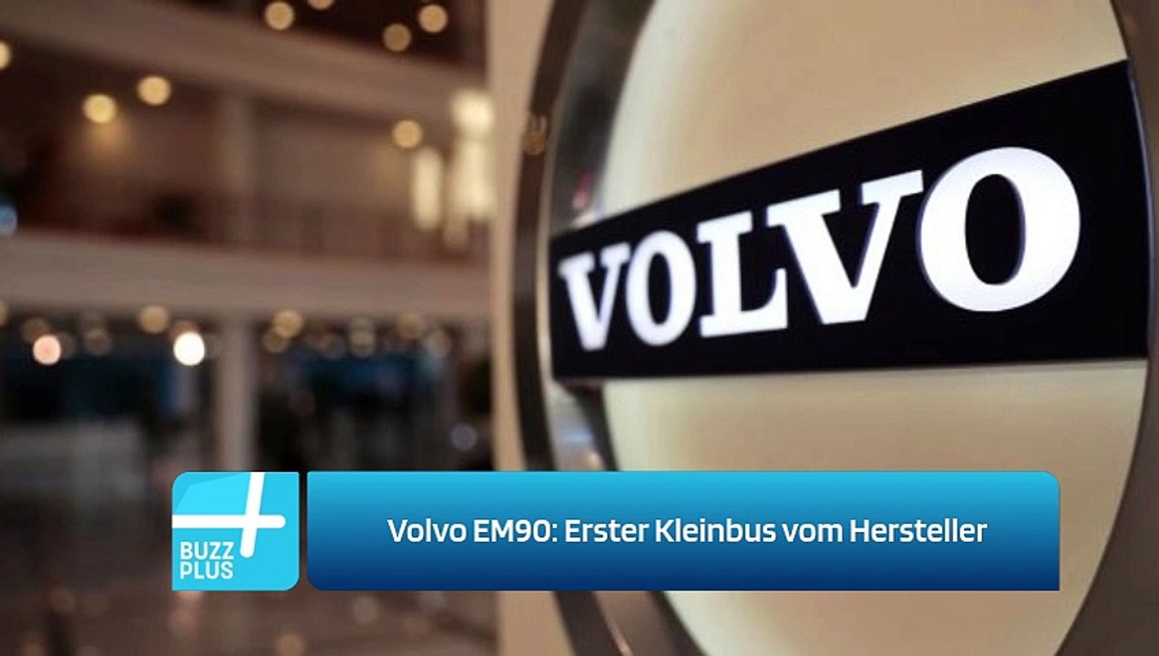 Volvo EM90: Erster Kleinbus vom Hersteller