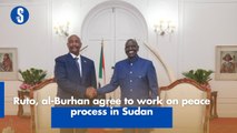 Ruto, al-Burhan agree to work on peace process in Sudan