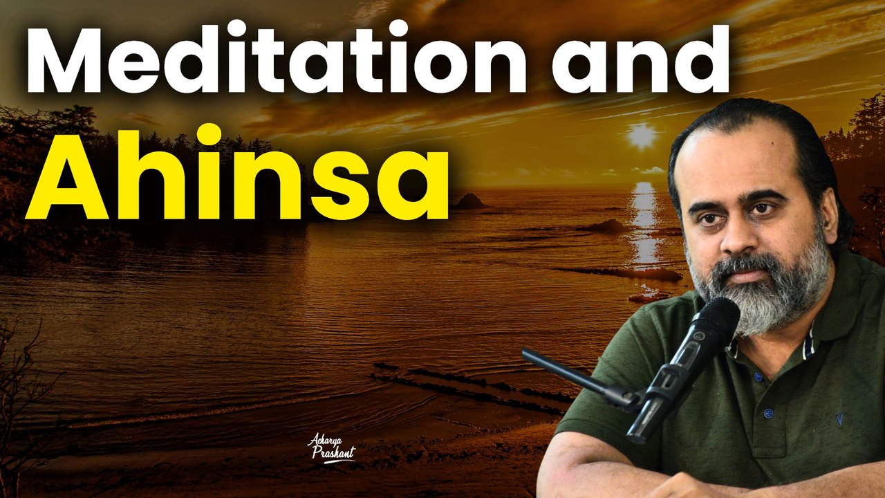 Being in the moment, Meditation and Ahinsa ||  Acharya Prashant, in conversation (2022)