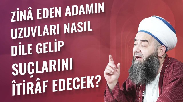 Zinâ Eden Adamın Uzuvları Nasıl Dile Gelip Suçlarını Îtirâf Edecek?
