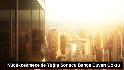 Küçükçekmece'de Yağış Sonucu Bahçe Duvarı Çöktü