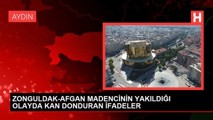 ZONGULDAK-AFGAN MADENCİNİN YAKILDIĞI OLAYDA KAN DONDURAN İFADELER